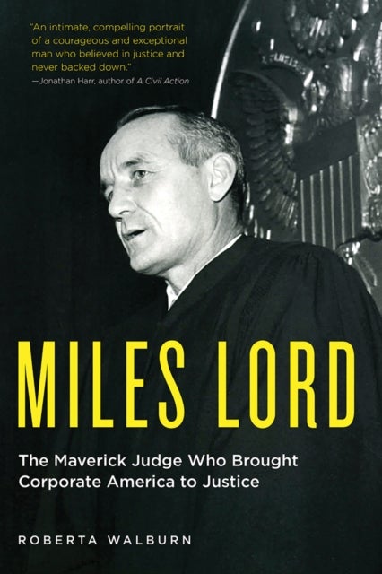Miles Lord - The Maverick Judge Who Brought Corporate America to Justice