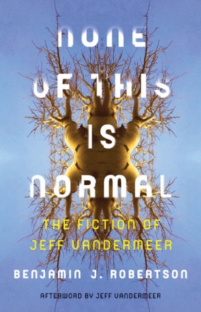 None of This Is Normal - The Fiction of Jeff VanderMeer