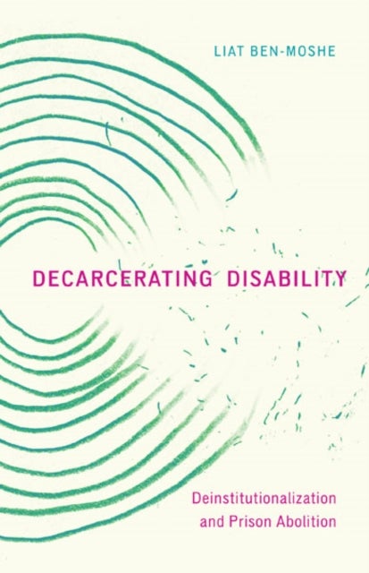 Decarcerating Disability - Deinstitutionalization and Prison Abolition
