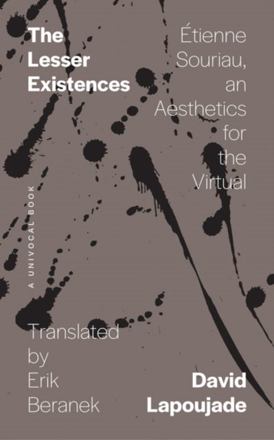 The Lesser Existences - Etienne Souriau, an Aesthetics for the Virtual