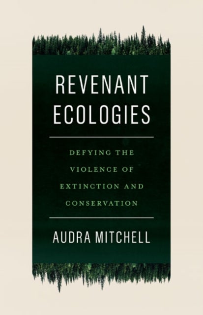 Revenant Ecologies - Defying the Violence of Extinction and Conservation