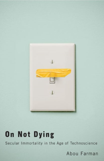 On not Dying - Secular Immortality in the Age of Technoscience