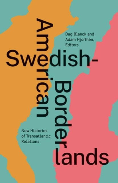 Swedish-American Borderlands - New Histories of Transatlantic Relations