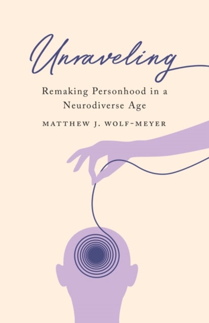 Unraveling - Remaking Personhood in a Neurodiverse Age