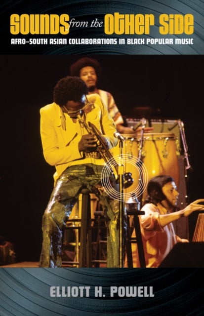 Sounds from the Other Side - Afro–South Asian Collaborations in Black Popular Music