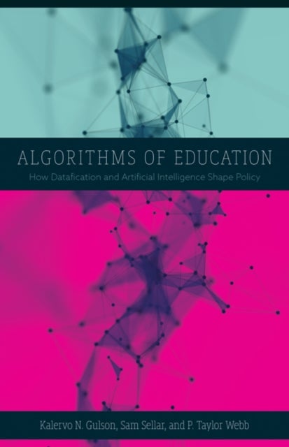 Algorithms of Education - How Datafication and Artificial Intelligence Shape Policy