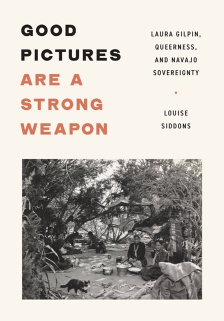 Good Pictures Are a Strong Weapon - Laura Gilpin, Queerness, and Navajo Sovereignty