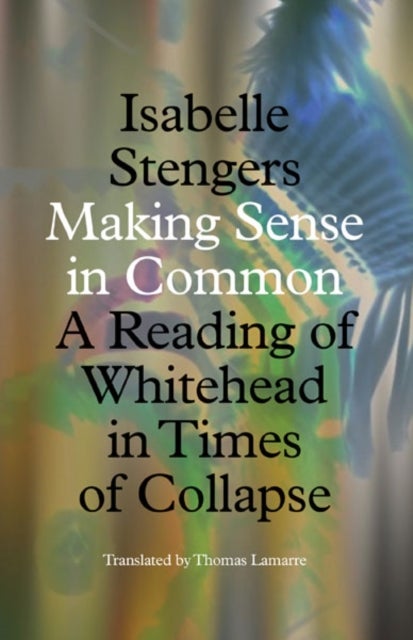 Making Sense in Common - A Reading of Whitehead in Times of Collapse