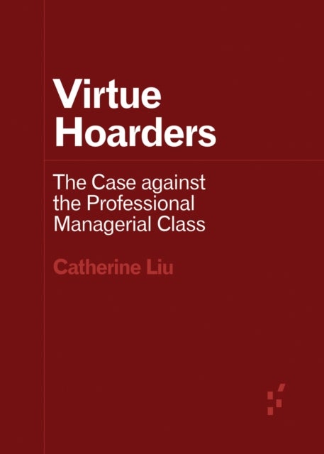 Virtue Hoarders - The Case Against the Professional Managerial Class