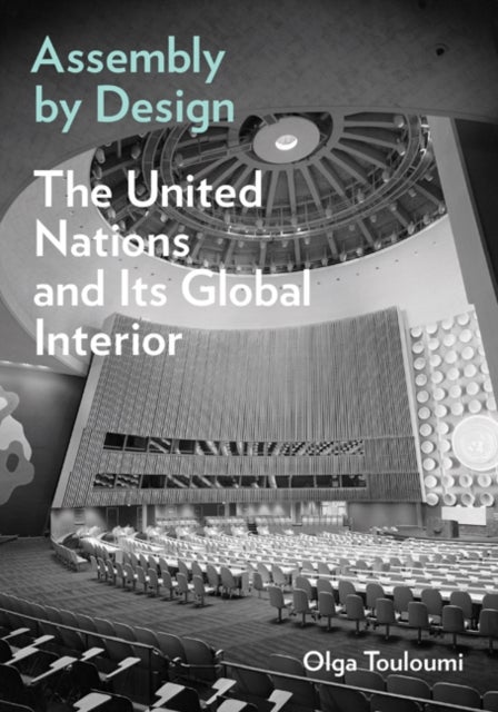 Assembly by Design - The United Nations and Its Global Interior