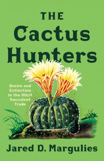 The Cactus Hunters - Desire and Extinction in the Illicit Succulent Trade