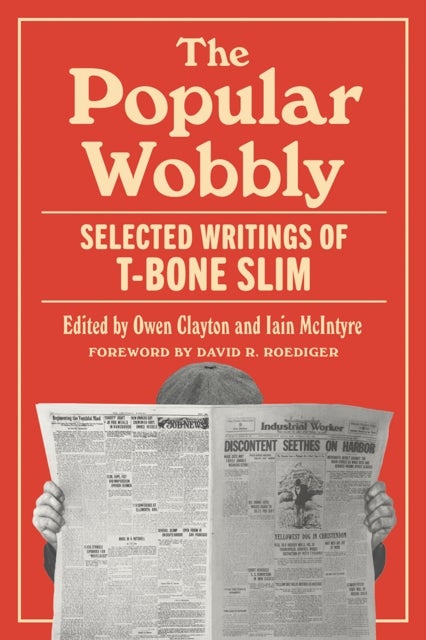 The Popular Wobbly - Selected Writings of T-Bone Slim