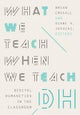 What We Teach When We Teach DH