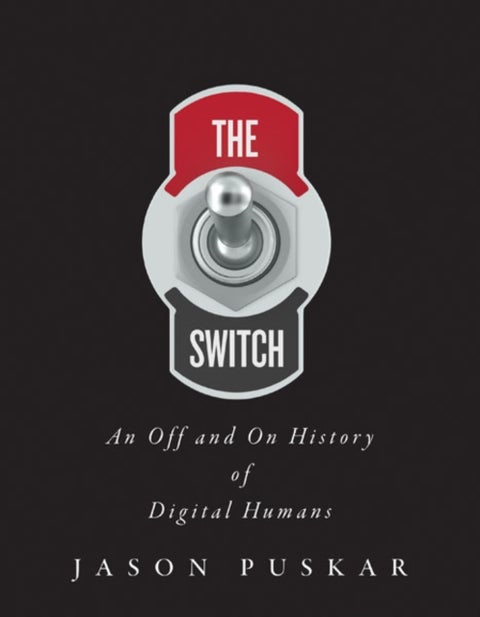 The Switch - An Off and on History of Digital Humans
