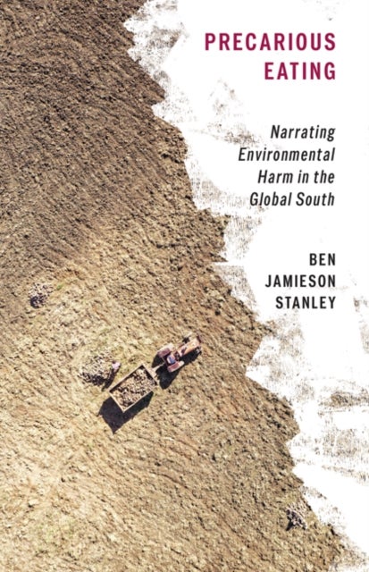 Precarious Eating - Narrating Environmental Harm in the Global South