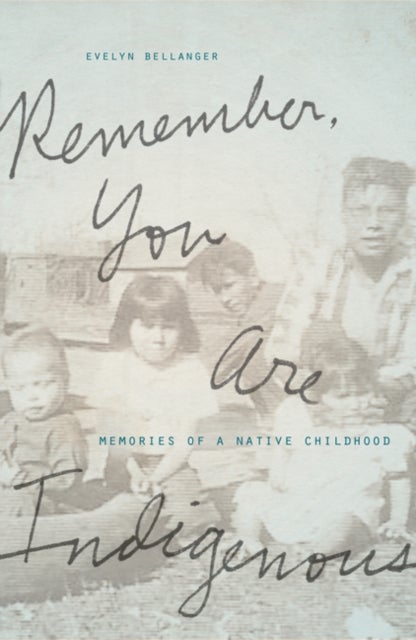 Remember, You Are Indigenous - Memories of a Native Childhood