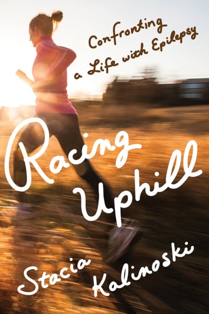Racing Uphill - Confronting a Life with Epilepsy