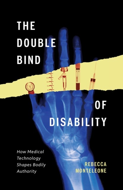 The Double Bind of Disability - How Medical Technology Shapes Bodily Authority