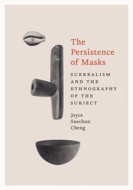 The Persistence of Masks - Surrealism and the Ethnography of the Subject
