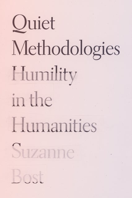 Quiet Methodologies - Humility in the Humanities