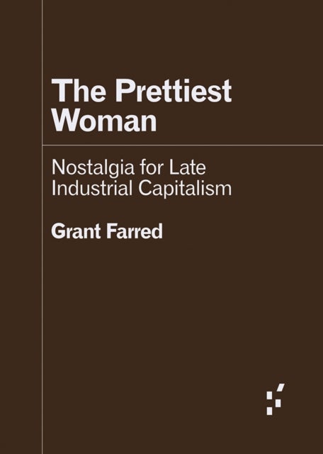 The Prettiest Woman - Nostalgia for Late Industrial Capitalism
