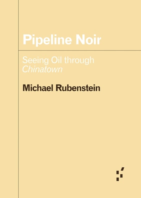 Pipeline Noir - Seeing Oil Through Chinatown