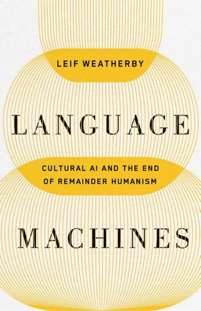 Language Machines - Cultural AI and the End of Remainder Humanism