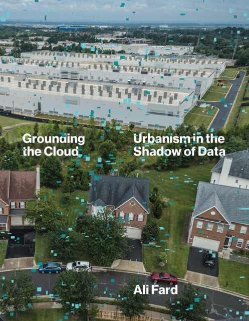 Grounding the Cloud - Urbanism in the Shadow of Data