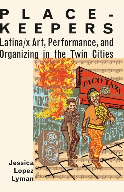 Place-Keepers - Latina/x Art, Performance, and Organizing in the Twin Cities
