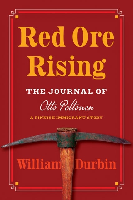 Red Ore Rising - The Journal of Otto Peltonen, a Finnish Immigrant Story