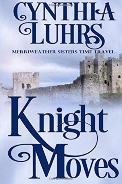 Knight Moves - A Merriweather Sisters Time Travel Romance