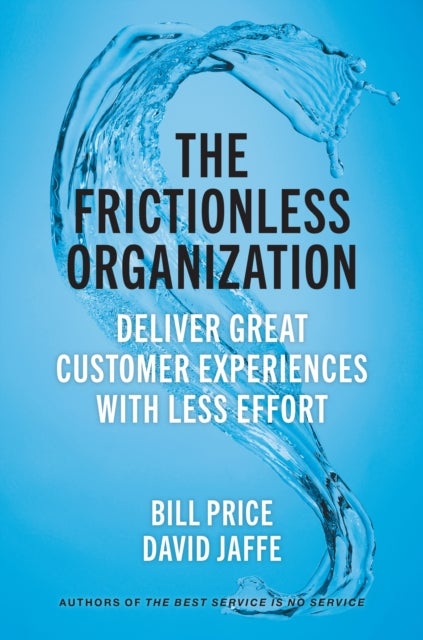 The Frictionless Organization - Deliver Great Customer Experiences with Less Effort