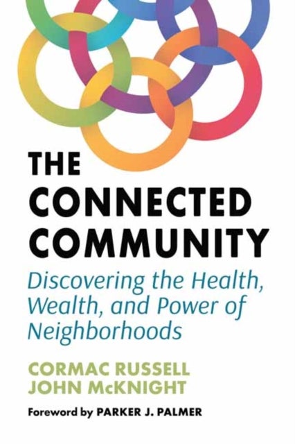 The Connected Community - Discovering the Health, Wealth, and Power of Neighbourhoods