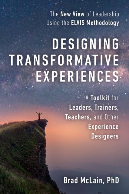 Designing Transformative Experiences - A Toolkit for Leaders, Trainers, Teachers, and other Experience Designers