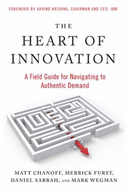 The Heart of Innovation - A Field Guide for Navigating to Authentic Demand