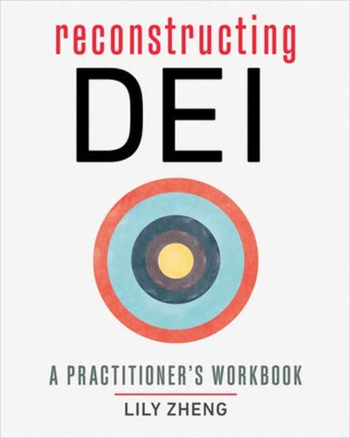 Reconstructing DEI - A Practitioner's Workbook