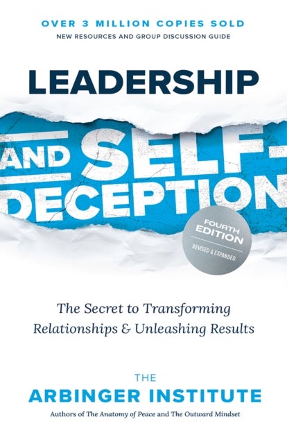 Leadership and Self-Deception - The Secret to Transforming Relationships and Unleashing Results