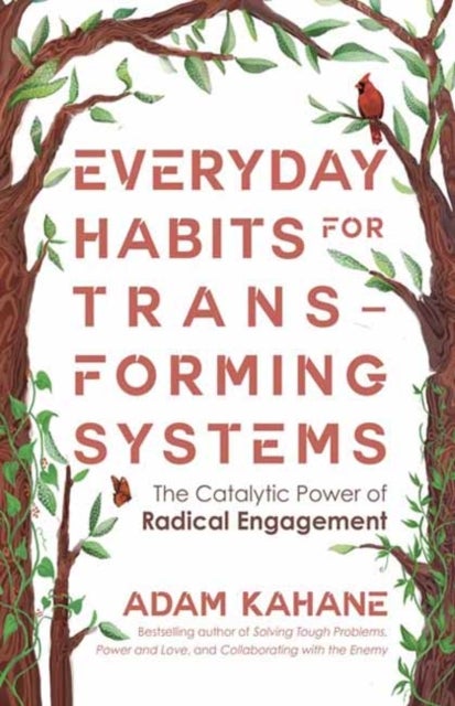 Everyday Habits for Transforming Systems - The Catalytic Power of Radical Engagement