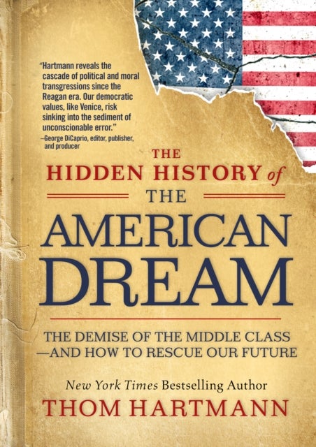 The Hidden History of the American Dream - The Demise of the Middle Class—and How to Rescue Our Future