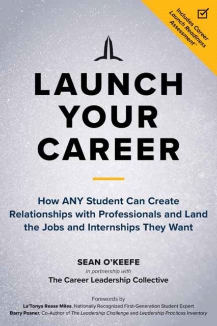 Launch Your Career - How ANY Student Can Create Strategic Connections and Land the Jobs and Internships They Want