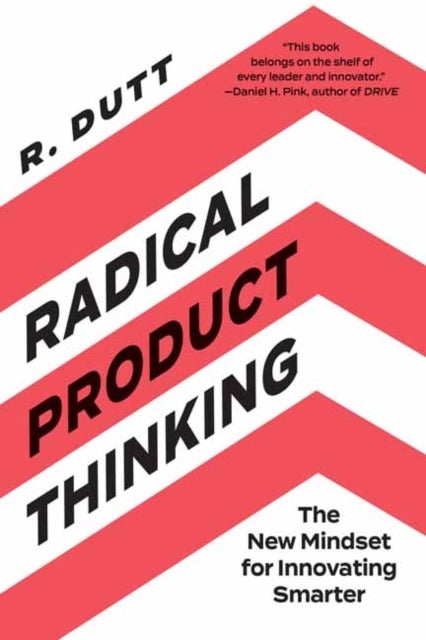 Radical Product Thinking - The New Mindset for Innovating Smarter