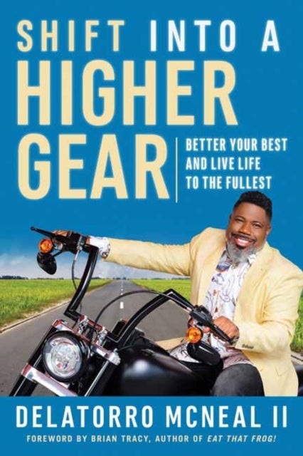 Shift into a Higher Gear - Better Your Best and Live Life to the Fullest