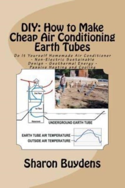 DIY - How to Make Cheap Air Conditioning Earth Tubes: Do It Yourself Homemade Air Conditioner - Non-Electric Sustainable Design - Geothermal Energy - Passive Heating and Cooling