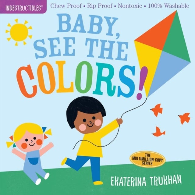 Indestructibles: Baby, See the Colors! - Chew Proof · Rip Proof · Nontoxic · 100% Washable (Book for Babies, Newborn Books, Safe to Chew)