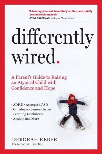 Differently Wired - A Parent’s Guide to Raising an Atypical Child with Confidence and Hope