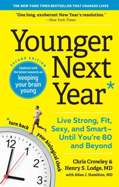 Younger Next Year - Live Strong, Fit, Sexy, and Smart—Until You’re 80 and Beyond
