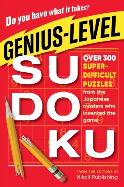 Genius-Level Sudoku - Over 300 Super-Difficult Puzzles from the Japanese Masters Who Invented the Game