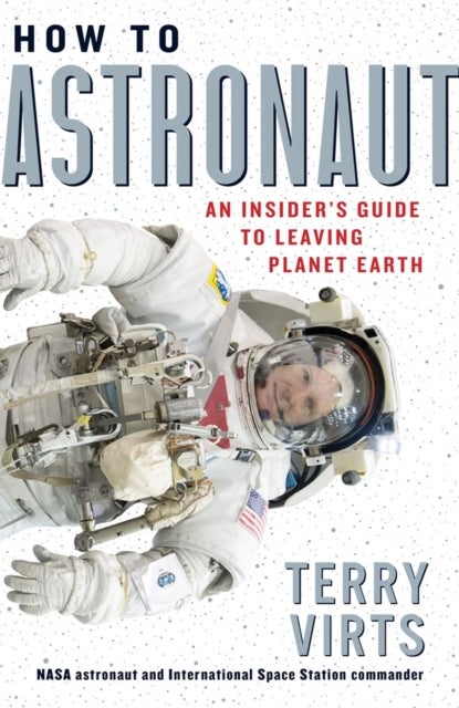 How to Astronaut - An Insider's Guide to Leaving Planet Earth