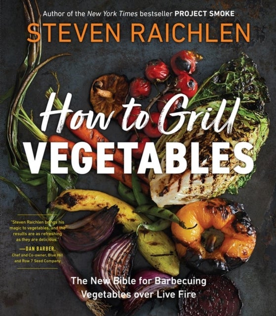 How to Grill Vegetables - The New Bible for Barbecuing Vegetables over Live Fire