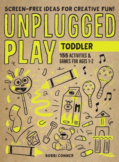 Unplugged Play: Toddler - 155 Activities & Games for Ages 1-2